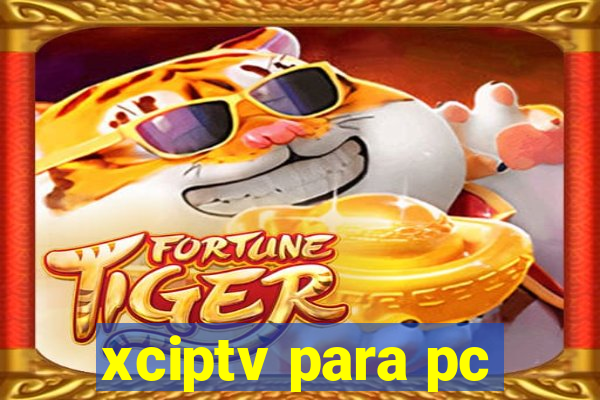 xciptv para pc